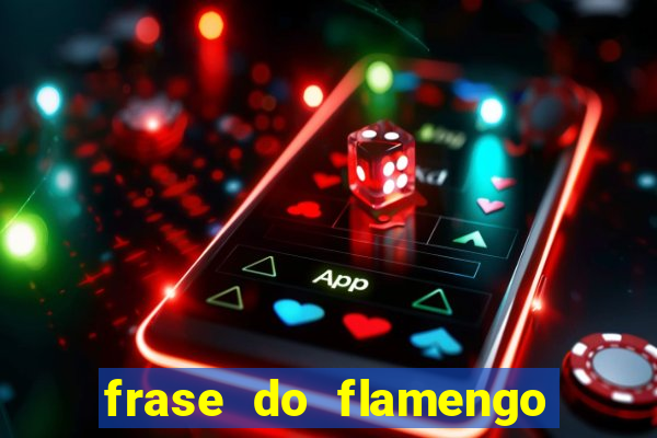 frase do flamengo para foto